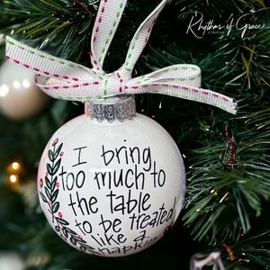 Christmas Ornament: "I Bring Too Much to the Table to Be Treated Like a Napkin"